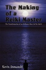 Making of a Reiki Master: the Transformation of an Ordinary Man LED by Spirit