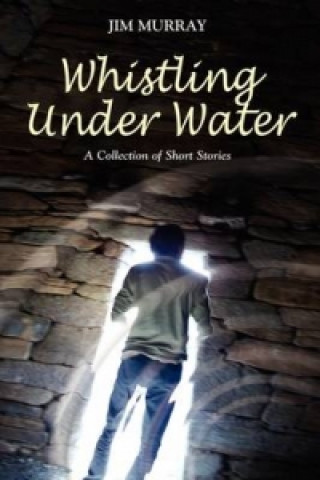 Whistling Under Water, a Collection of Short Stories