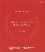 Good Laboratory Practice Training Manual for the Trainer