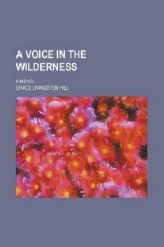 Voice in the Wilderness; A Novel