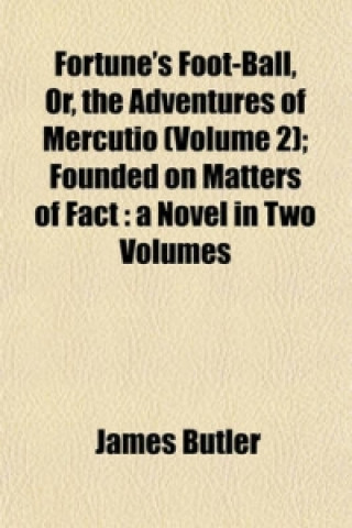 Fortune's Foot-Ball, Or, the Adventures of Mercutio (Volume 2); Founded on Matters of Fact