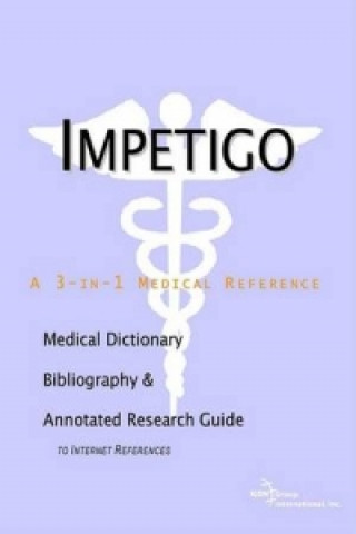 Impetigo - A Medical Dictionary, Bibliography, and Annotated Research Guide to Internet References