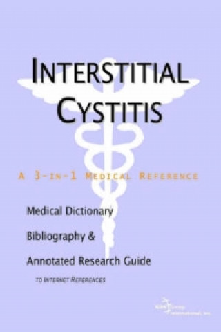 Interstitial Cystitis - A Medical Dictionary, Bibliography, and Annotated Research Guide to Internet References