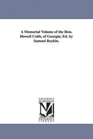 Memorial Volume of the Hon. Howell Cobb, of Georgia; Ed. by Samuel Boykin.