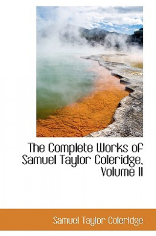 Complete Works of Samuel Taylor Coleridge, Volume II