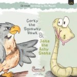 Jake the Achy Snake & Corky the Squawky Hawk