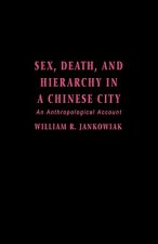 Sex, Death, and Hierarchy in a Chinese City