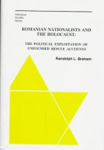 Romanian Nationalists and the Holocaust - The Political Exploitation of Unfounded Rescue Accounts