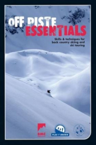 Off Piste Essentials  - Skills & Techniques for Back Country Skiing and Ski Touring