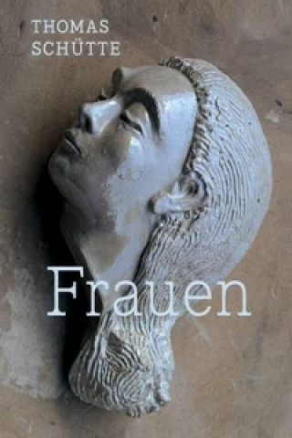 Thomas Schutte: Frauen