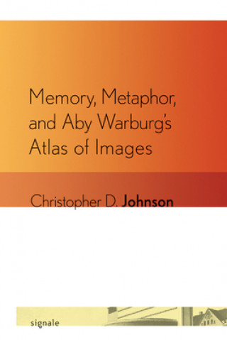 Memory, Metaphor, and Aby Warburg's Atlas of Images