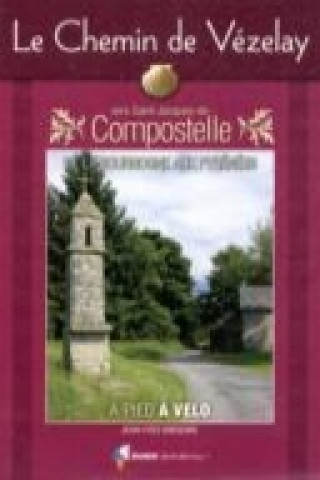 Chemin De Vezelay Vers Saint-Jacques-De-Compostella - A Pied and a Velo