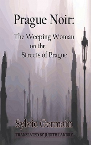 Prague Noir: the Weeping Woman on the Streets of Prague