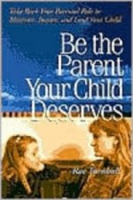 Be the Parent Your Child Deserves