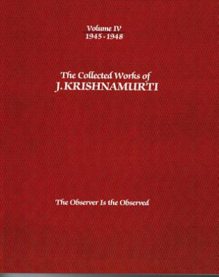 Collected Works of J.Krishnamurti  - Volume Iv 1945-1948