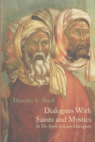 DIALOGUES WITH SAINTS AND MIYSTICS : IN THE SPIRIT OF LOUIS MASSIGNON