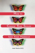 How to Change Your Spouse and Save Your Marriage