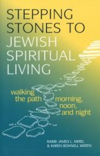 Stepping Stones to Jewish Spiritual Living: Walking the Path Morning, Noon and Night