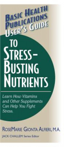 User'S Guide to Stress-Busting Nutrients