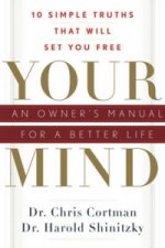 Your Mind: an Owners Manual for a Better Life