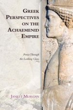 Greek Perspectives on the Achaemenid Empire