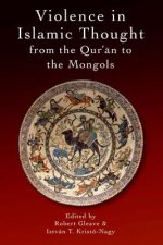 Violence in Islamic Thought from the Qur?an to the Mongols