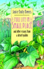 Full Life in a Small Place and Other Essays from a Desert Garden