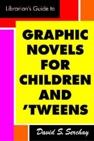 Librarian's Guide to Graphic Novels for Teens and Tweens