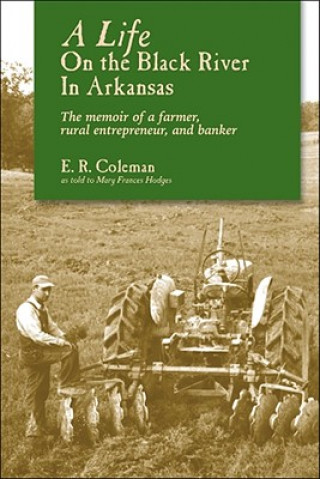 Life On The Black River In Arkansas: A Pioneering Banker'S Memoir