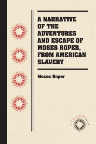 Narrative of the Adventures and Escape of Moses Roper, from American Slavery