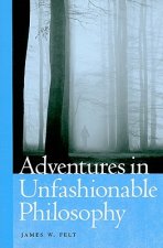 Adventures in Unfashionable Philosophy