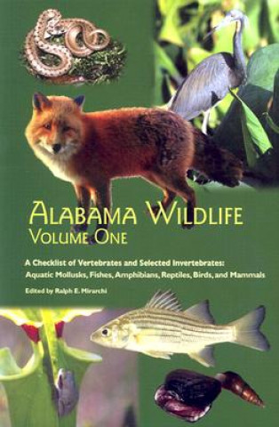 Alabama Wildlife v. 1; Checklist of Vertebrates and Selected Invertebrates: Aquatic Mollusks, Fish, Amphibians, Reptiles, Birds, and Mammals