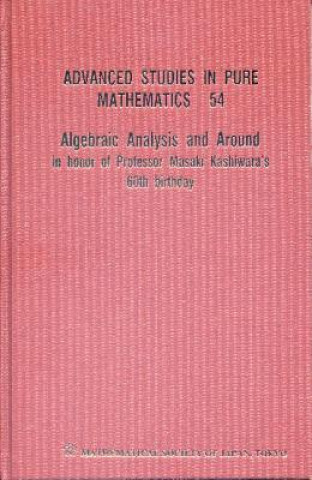 Algebraic Analysis And Around: In Honor Of Professor Masaki Kashiwara's 60th Birthday