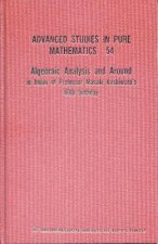 Algebraic Analysis And Around: In Honor Of Professor Masaki Kashiwara's 60th Birthday