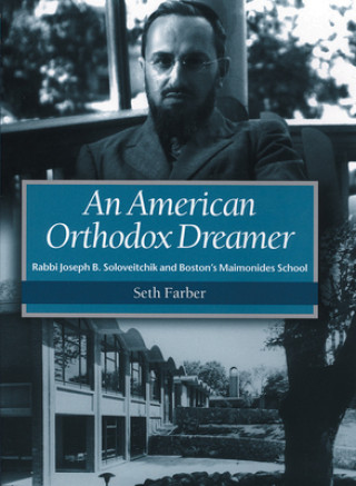 American Orthodox Dreamer - Rabbi Joseph B. Soloveitchik and Boston's Maimonides School