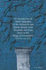Introduction to Greek Epigraphy of the Hellenistic and Roman Periods from Alexander the Great Down to the Reign of Constantine