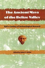 Ancient Maya of the Belize Valley