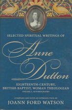 Anne Dutton, Vol 3: Eighteenth-Century, British-Baptist, Woman Theologan : Volume 3 Autobiography (H