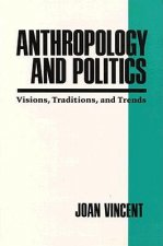 Anthropology and Politics : Visions, Traditions, and Trends