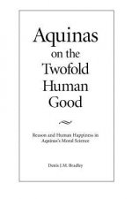 Aquinas on the Twofold Human Good