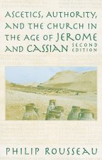 Ascetics, Authority, and the Church in the Age of Jerome and Cassian