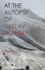 At the Autopsy of Vaslav Nijinsky