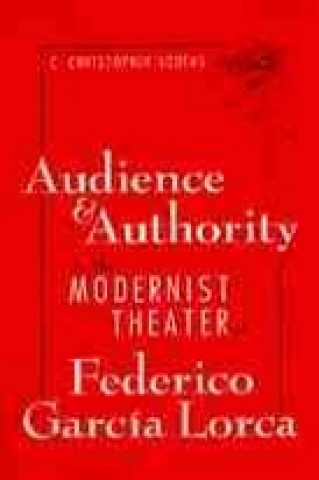 Audience and Authority in the Modernist Theater of Federico Garcia Lorca