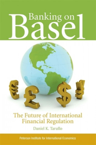 Banking on Basel - The Future of International Financial Regulation