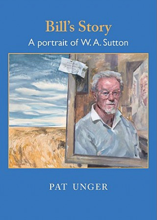 Bill's Story:  A Portrait of W.A. Sutton