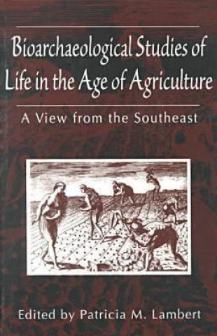 Bioarchaeological Studies of Life in the Age of Agriculture