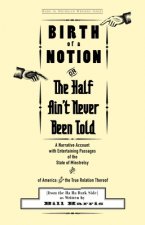 Birth of a Notion; or, the Half Ain't Never Been Told