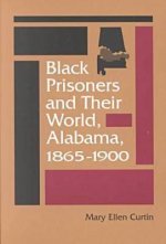 Black Prisoners and Their World, Alabama, 1865-1900