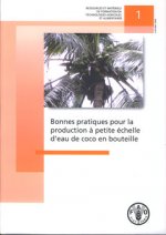 Bonnes Pratiques Pour La Production a Petite Echelle D'Eau de Coco En Bouteille (Ressources Et Materiels de Formation En Technologies Agricol)