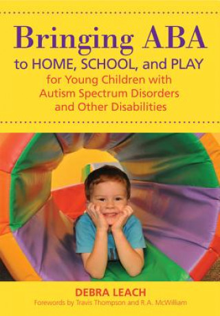 Bringing ABA to Home, School and Play for Young Children with Autism Spectrum Disorders and Other Disabilities